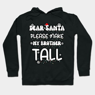 Dear Santa Please Make My Brother Tall Hoodie